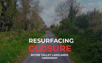 🚧 Temporary Closure on Boyne Valley to Lakelands Greenway